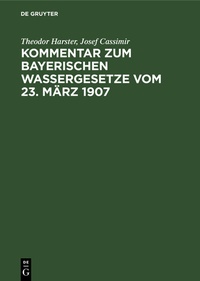 Abbildung von: Kommentar zum Bayerischen Wassergesetze vom 23. März 1907 - De Gruyter