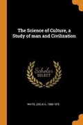 Cover: The Science of Culture, a Study of man and Civilization - Franklin Classics