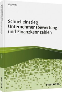 Abbildung von: Schnelleinstieg Unternehmensbewertung und Finanzkennzahlen - Haufe-Lexware