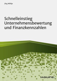 Abbildung von: Schnelleinstieg Unternehmensbewertung und Finanzkennzahlen - Haufe-Lexware