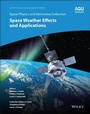 Cover: Space Physics and Aeronomy, Space Weather Effects and Applications - Wiley