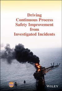 Enlarge image Cover: Driving Continuous Process Safety Improvement from Investigated Incidents - Wiley-Blackwell