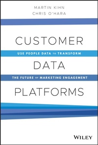 Enlarge image Cover: Customer Data Platforms: Use People Data to Transform the Future of Marketing Engagement - Wiley