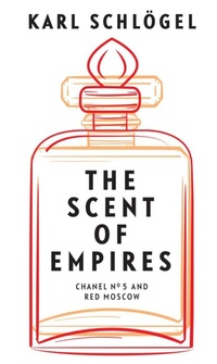 Abbildung von: The Scent of Empire: Chanel No. 5 and Red Moscow - Polity Press