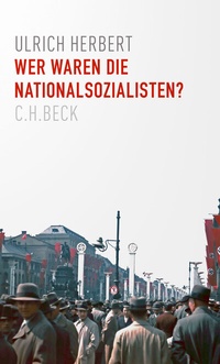 Abbildung von: Wer waren die Nationalsozialisten? - C.H.BECK