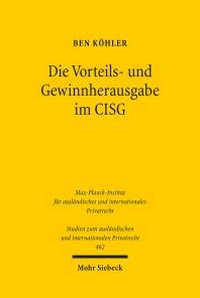 Abbildung von: Die Vorteils- und Gewinnherausgabe im CISG - Mohr Siebeck