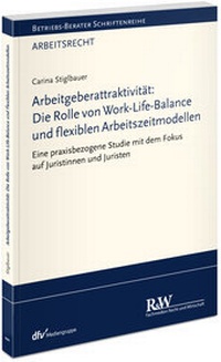 Abbildung von: Arbeitgeberattraktivität: Die Rolle von Work-Life-Balance und flexiblen Arbeitszeitmodellen - Fachmedien Recht und Wirtschaft