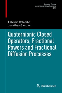 Enlarge image Cover: Quaternionic Closed Operators, Fractional Powers and Fractional Diffusion Processes - Birkhäuser