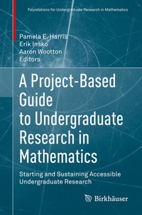 Enlarge image Cover: A Project-Based Guide to Undergraduate Research in Mathematics - Birkhäuser