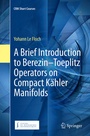 Cover: A Brief Introduction to Berezin-Toeplitz Operators on Compact Kähler Manifolds - Springer