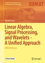 Cover: Linear Algebra, Signal Processing, and Wavelets - A Unified Approach - Springer