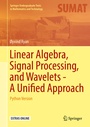 Cover: Linear Algebra, Signal Processing, and Wavelets - A Unified Approach - Springer