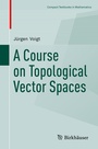 Cover: A Course on Topological Vector Spaces - Birkhäuser