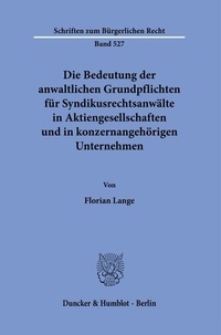 Abbildung von: Die Bedeutung der anwaltlichen Grundpflichten für Syndikusrechtsanwälte in Aktiengesellschaften und in konzernangehörigen Unternehmen - Duncker & Humblot
