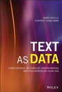 Cover: Text as Data: Computational Methods of Understanding Written Expression Using SAS - Wiley
