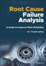 Cover: Root Cause Failure Analysis: A Guide to Improve Plant Reliability - Wiley-Blackwell