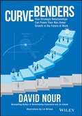Cover: Curve Benders: Why Strategic Relationships Will Power Your Non-Linear Growth in the Future of Work - Wiley