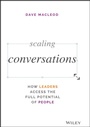 Cover: Scaling Conversations: How Leaders Include Their Employees, Customers, and Community in Decision Making - Wiley