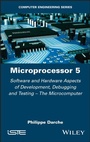 Cover: Microprocessor 5: Software and Hardware Aspects of Development, Debugging and Testing - The Microcomputer - ISTE Ltd