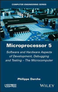 Enlarge image Cover: Microprocessor 5: Software and Hardware Aspects of Development, Debugging and Testing - The Microcomputer - ISTE Ltd