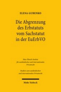 Abbildung von: Die Abgrenzung des Erbstatuts vom Sachstatut in der EuErbVO - Mohr Siebeck