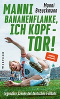 Cover: "Manni Bananenflanke, ich Kopf - Tor!" - Westend