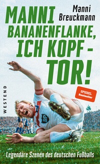 Enlarge image Cover: "Manni Bananenflanke, ich Kopf - Tor!" - Westend