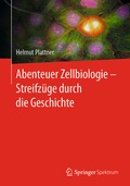 Cover: Abenteuer Zellbiologie - Streifz&uuml;ge durch die Geschichte - Springer Spektrum