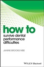 Cover: How to Survive Dental Performance Difficulties - Wiley-Blackwell
