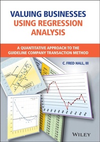 Enlarge image Cover: Valuing Businesses Using Regression Analysis: A Quantitative Approach to the Guideline Company Transaction Method - Wiley