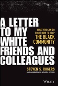 Cover: A Letter to My White Friends and Colleagues: What You Can Do Right Now to Help the Black Community - Wiley