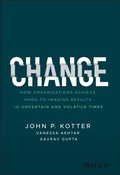 Cover: Change: How Organizations Achieve Hard-To-Imagine Results in Uncertain and Volatile Times - Wiley