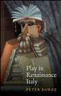 Cover: Play in Renaissance Italy - Polity Press