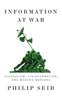 Cover: Information at War: Journalism, Disinformation, and Modern Warfare - Polity Press