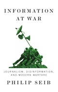Cover: Information at War: Journalism, Disinformation, and Modern Warfare - Polity Press