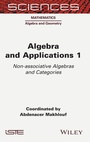 Cover: Algebra and Applications 1: Non-associative Algebras and Categories - ISTE Ltd