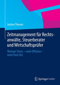 Abbildung von: Zeitmanagement für Rechtsanwälte, Steuerberater und Wirtschaftsprüfer - Springer Gabler