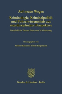 Abbildung von: Auf neuen Wegen. Kriminologie, Kriminalpolitik und Polizeiwissenschaft aus interdisziplinärer Perspektive - Duncker & Humblot