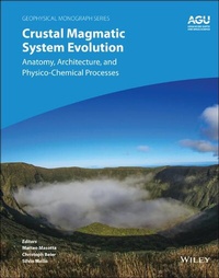 Enlarge image Cover: Crustal Magmatic System Evolution: Anatomy, Architecture, and Physico-Chemical Processes - Wiley
