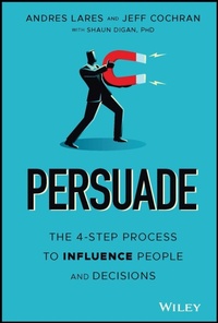 Enlarge image Cover: Persuade: The 4-Step Process to Influence People and Decisions - Wiley
