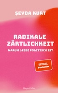 Cover: Radikale Z&auml;rtlichkeit  -  Warum Liebe politisch ist - HarperCollins