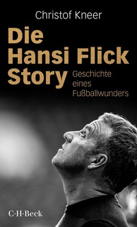 Abbildung von: Die Hansi Flick Story - C.H.BECK