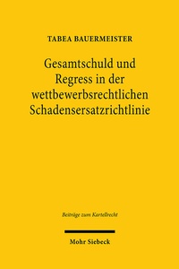 Abbildung von: Gesamtschuld und Regress in der wettbewerbsrechtlichen Schadensersatzrichtlinie - Mohr Siebeck