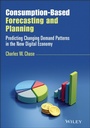 Cover: Consumption-Based Forecasting and Planning: Predicting Changing Demand Patterns in the New Digital Economy - Wiley