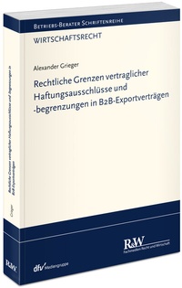 Abbildung von: Rechtliche Grenzen vertraglicher Haftungsausschlüsse und -begrenzungen in B2B-Exportverträgen - Fachmedien Recht und Wirtschaft