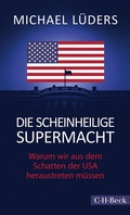 Cover: Die scheinheilige Supermacht - C.H.BECK