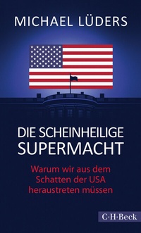 Abbildung von: Die scheinheilige Supermacht - C.H.BECK