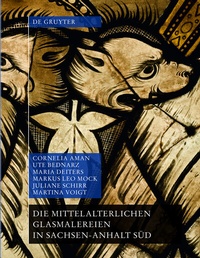 Abbildung von: Die mittelalterlichen Glasmalereien in Sachsen-Anhalt Süd (ohne Halberstadt und Naumburg) - De Gruyter