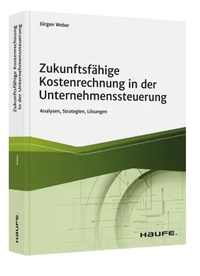 Abbildung von: Zukunftsfähige Kostenrechnung in der Unternehmenssteuerung - Haufe-Lexware