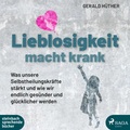 Cover: Lieblosigkeit macht krank - steinbach sprechende b&uuml;cher